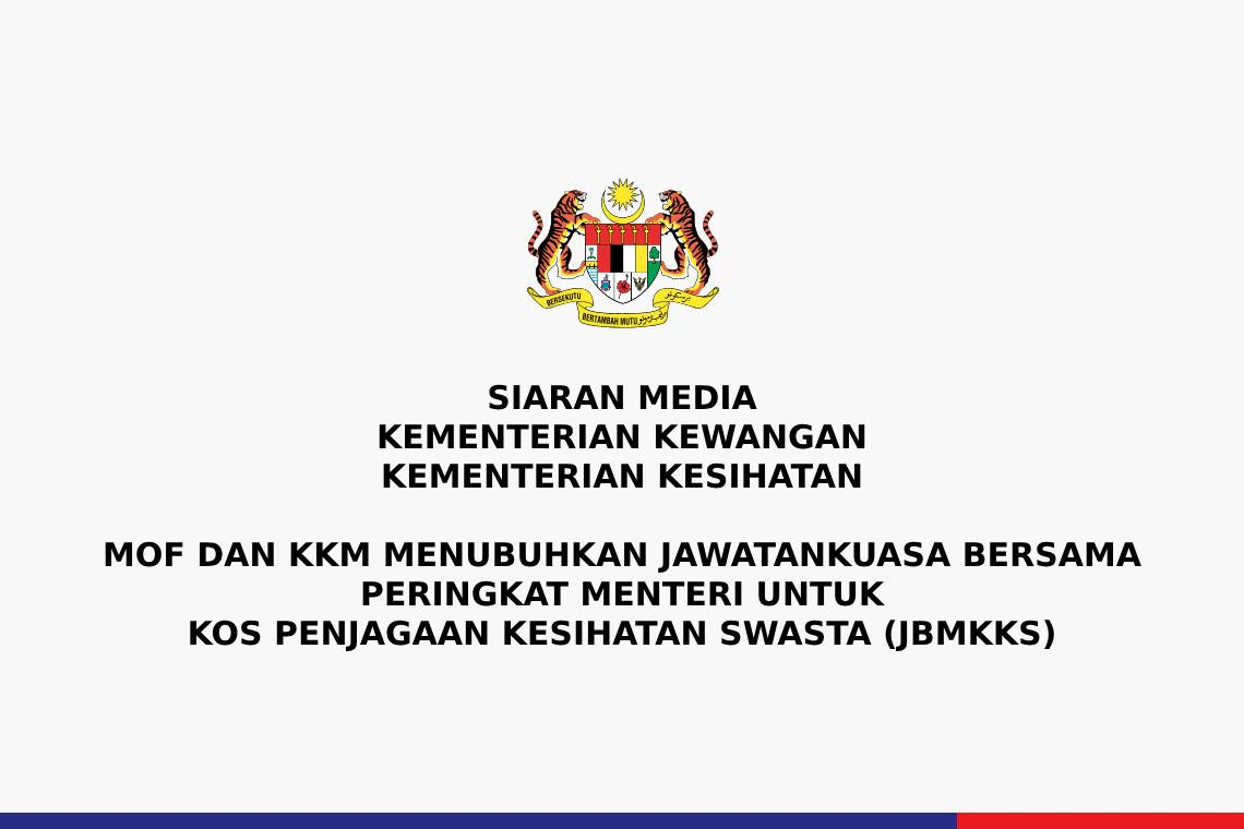MOF dan KKM Menubuhkan Jawatankuasa Bersama Peringkat Menteri Untuk Untuk Kos Penjagaan Kesihatan Swasta (JBMKKS)