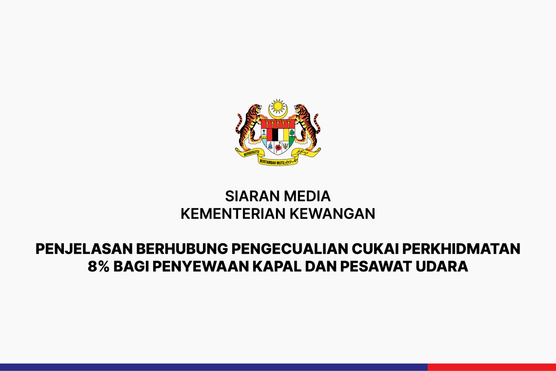 Penjelasan Berhubung Pengecualian Cukai Perkhidmatan 8% Bagi Penyewaan Kapal Dan Pesawat Udara