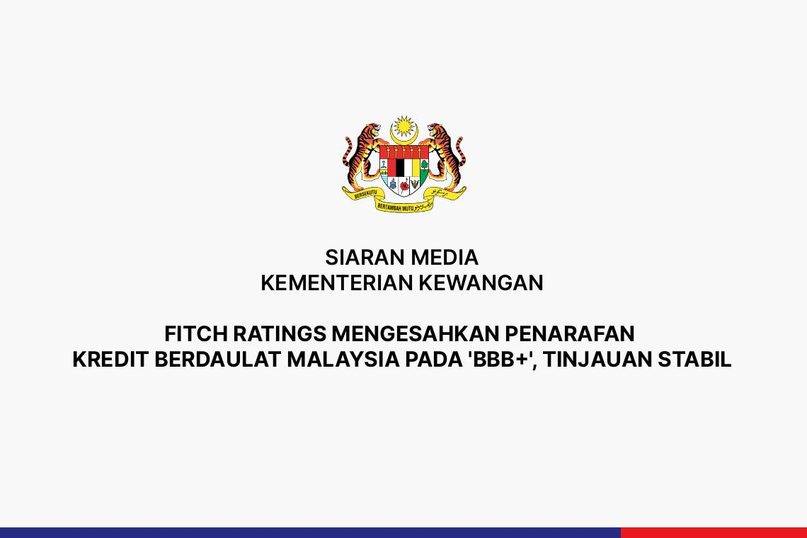 Fitch Ratings Mengesahkan Penarafan Kredit Berdaulat Malaysia Pada 'BBB+', Tinjauan Stabil