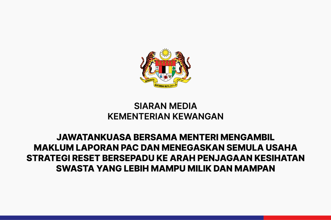 Jawatankuasa Bersama Menteri Mengambil Maklum Laporan PAC dan Menegaskan Semula Usaha Strategi Reset Bersepadu Ke Arah Penjagaan Kesihatan Swasta Yang Lebih Mampu Milik Dan Mampan