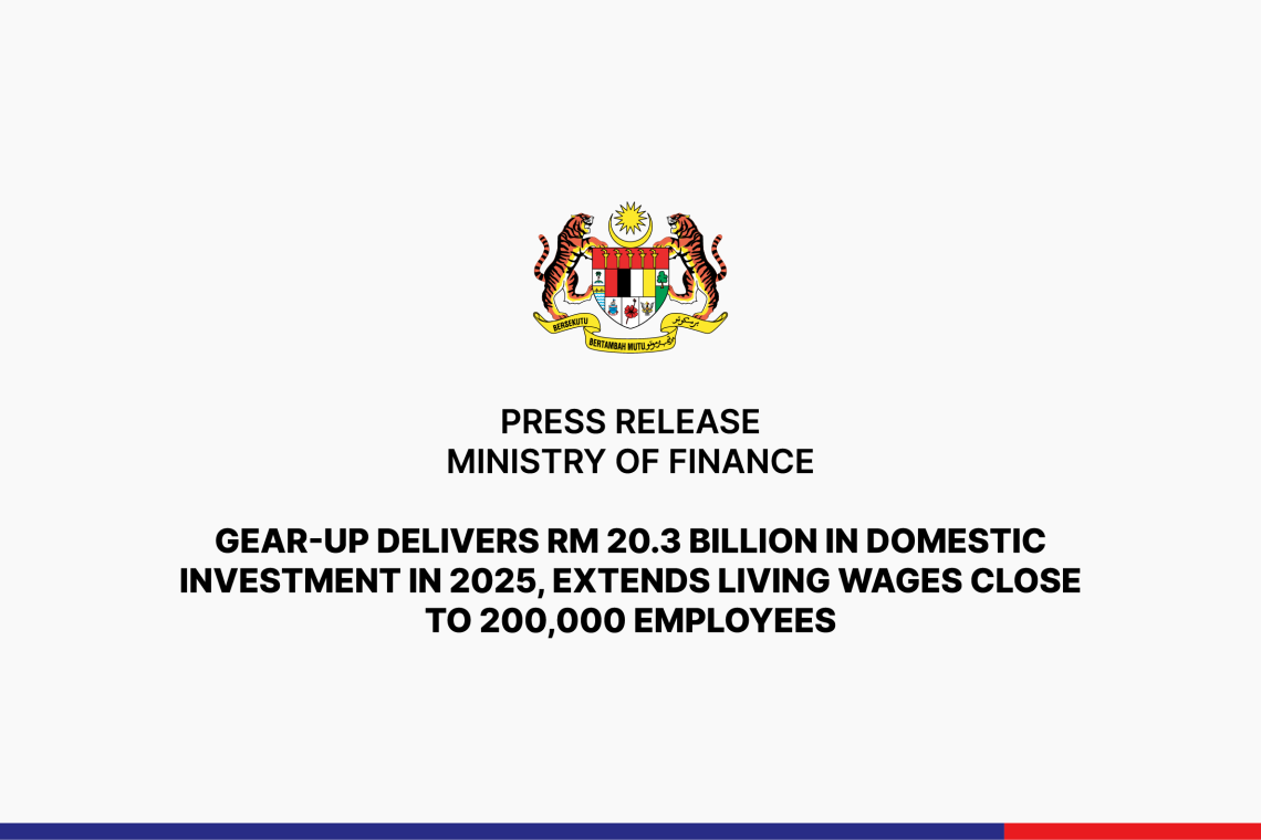 GEAR-uP Delivers RM 20.3 Billion in Domestic Investment in 2025, Extends Living Wages Close to 200,000 Employees